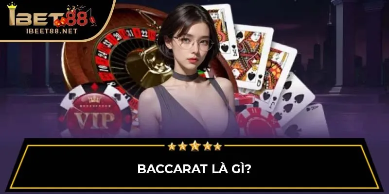 Cách Chơi Baccarat IBET88: Hướng Dẫn Chi Tiết Cho Người Mới 2 Baccarat là gì?