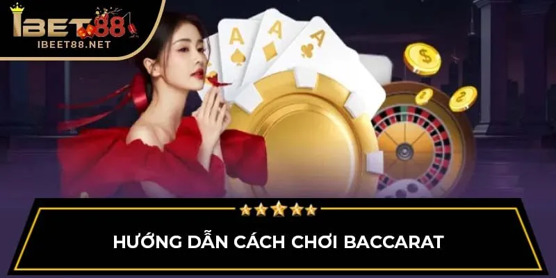Cách Chơi Baccarat IBET88: Hướng Dẫn Chi Tiết Cho Người Mới 3 Hướng dẫn cách chơi Baccarat