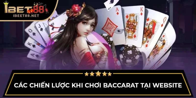Cách Chơi Baccarat IBET88: Hướng Dẫn Chi Tiết Cho Người Mới 4 Các chiến lược khi chơi Baccarat tại website