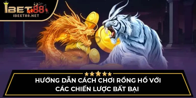 Cách Chơi Rồng Hổ Nhanh Thắng 100% Từ Cao Thủ Năm 2025 4 Hướng dẫn cách chơi Rồng Hổ với các chiến lược bất bại