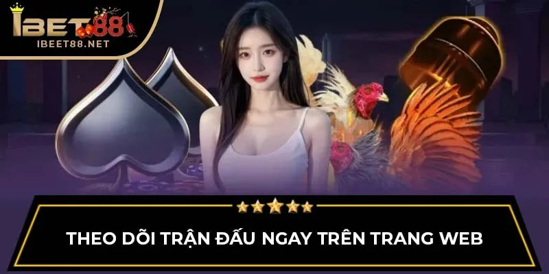 Đá Gà Trực Tiếp: Tổng Quan Cho Người Mới Bắt Đầu Tại Ibet88 4 Theo dõi trận đấu ngay trên trang web