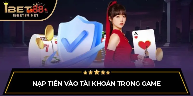 Cách Chơi Game Bài Ibet88 Hiệu Quả Cho Người Mới 3 Nạp tiền vào tài khoản trong game