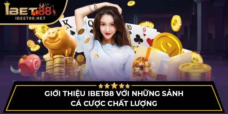 Giới Thiệu IBET88 - Thiên Đường Cá Cược Hàng Đầu Châu Á 2 Giới thiệu IBET88 với những sảnh cá cược chất lượng