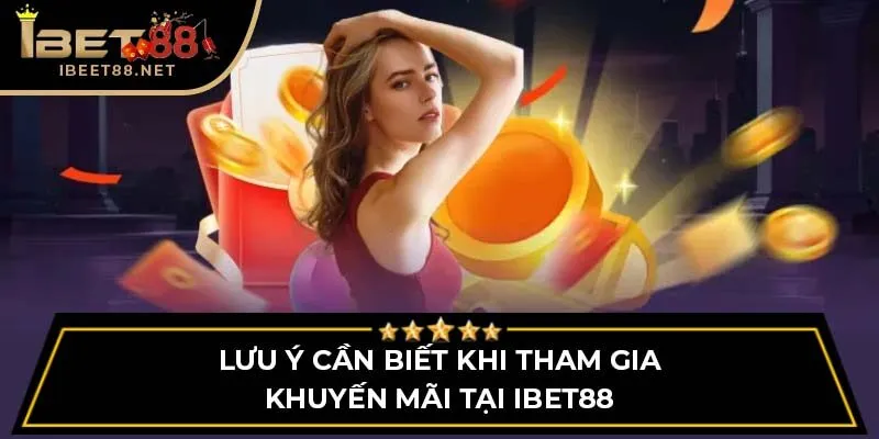 Lưu ý cần biết khi tham gia khuyến mãi tại IBET88