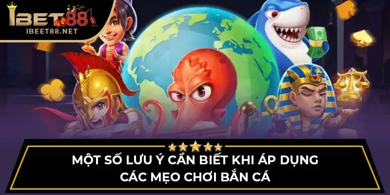 Mẹo Chơi Bắn Cá Cực Chuẩn Không Thể Bỏ Qua Cho Ngư Thủ 4 Một số lưu ý cần biết khi áp dụng các mẹo chơi bắn cá