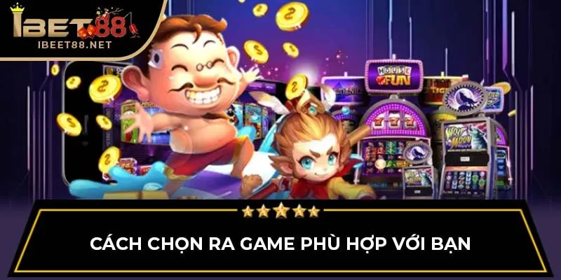 Những Mẹo Chơi Nổ Hũ Vô Cùng Hữu Ích Tại Ibet88 2 Cách chọn ra game phù hợp với bạn