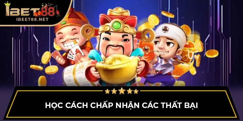 Những Mẹo Chơi Nổ Hũ Vô Cùng Hữu Ích Tại Ibet88 4 Học cách chấp nhận các thất bại