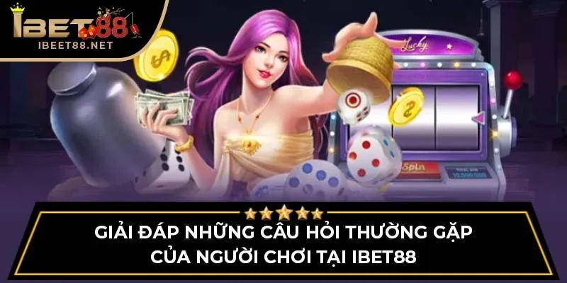 Những Câu Hỏi Thường Gặp - Giải Đáp Chi Tiết Cho Người Chơi 3 Giải đáp những câu hỏi thường gặp của người chơi tại IBET88