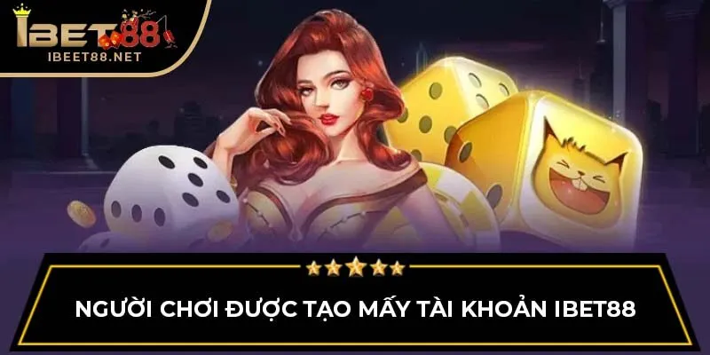 Những Câu Hỏi Thường Gặp - Giải Đáp Chi Tiết Cho Người Chơi 4 Người chơi được tạo mấy tài khoản IBET88