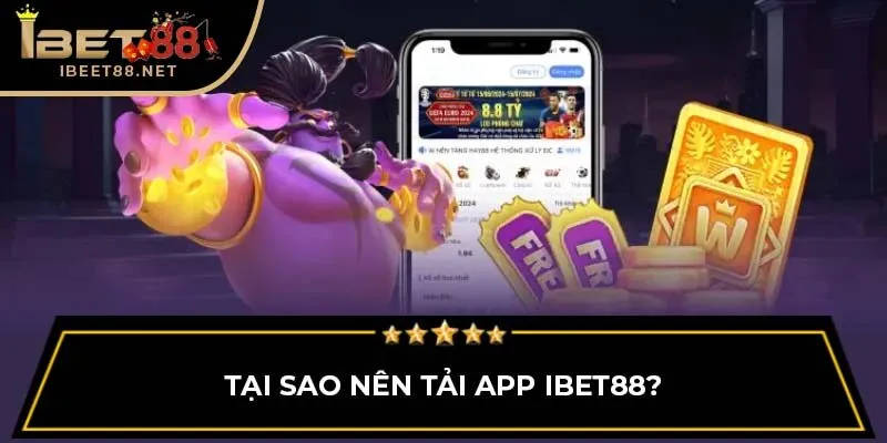 Tải App IBET88 - Trải Nghiệm Cá Cược Mới Mẻ Và Tiện Lợi 2 Tại sao nên tải app IBET88?