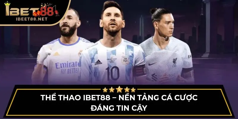 Thể thao IBET88 – Nền tảng cá cược đáng tin cậy
