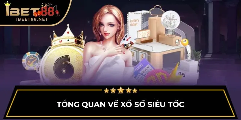 Xổ Số Siêu Tốc - Cơ Hội Trở Thành Tỷ Phú Trong 1 Phút 2 Tổng quan về xổ số siêu tốc